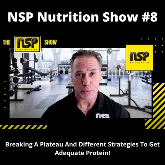 NSP Nutrition Show #8: Breaking A Plateau And Different Strategies To Get Adequate Protein! | NSP Nutrition
