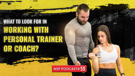 NSP Nutrition Show Episode 59: What To Look For In Working With Personal Trainer Or Coach