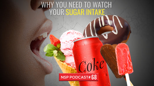 NSP Nutrition Show Episode 68: Why You Need To Watch Your Sugar Intake