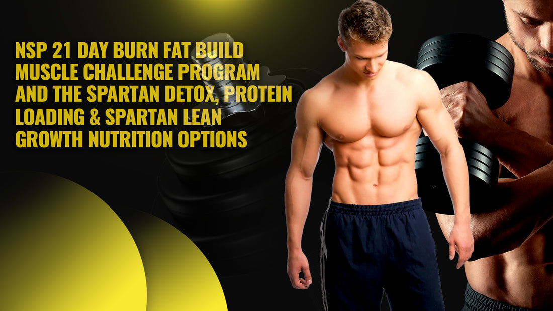 NSP Nutrition Show Episode 57: Nsp 21 Day Burn Fat Build Muscle Challenge Program And The Spartan Detox, Protein Loading & Spartan Lean Growth Nutrition Options