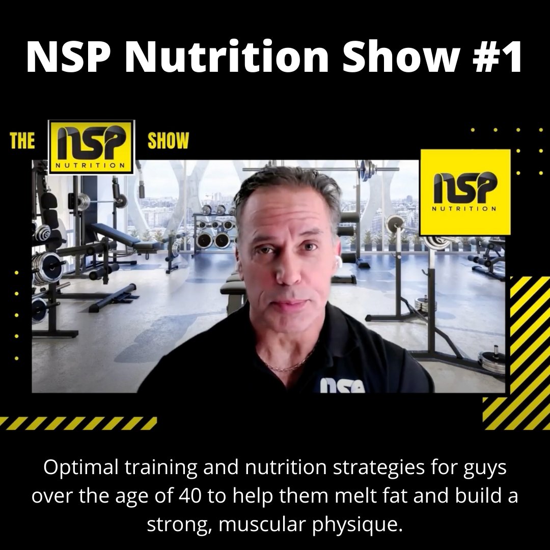 NSP Nutrition Show #1: Training And Nutrition Strategies For Men Over 40 To Melt Fat And Build A Strong, Muscular Physique | NSP Nutrition