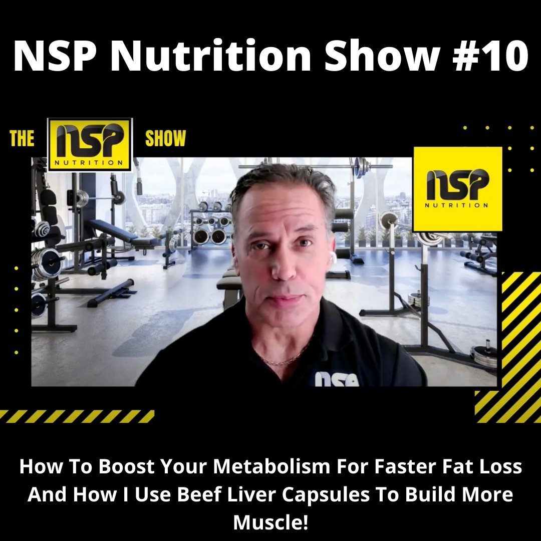NSP Nutrition Show #10: How To Boost Your Metabolism For Faster Fat Loss And How I Use Beef Liver Capsules To Build More Muscle! | NSP Nutrition